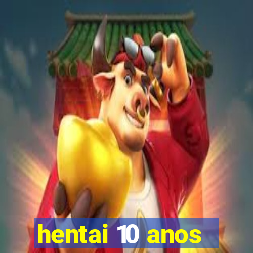 hentai 10 anos